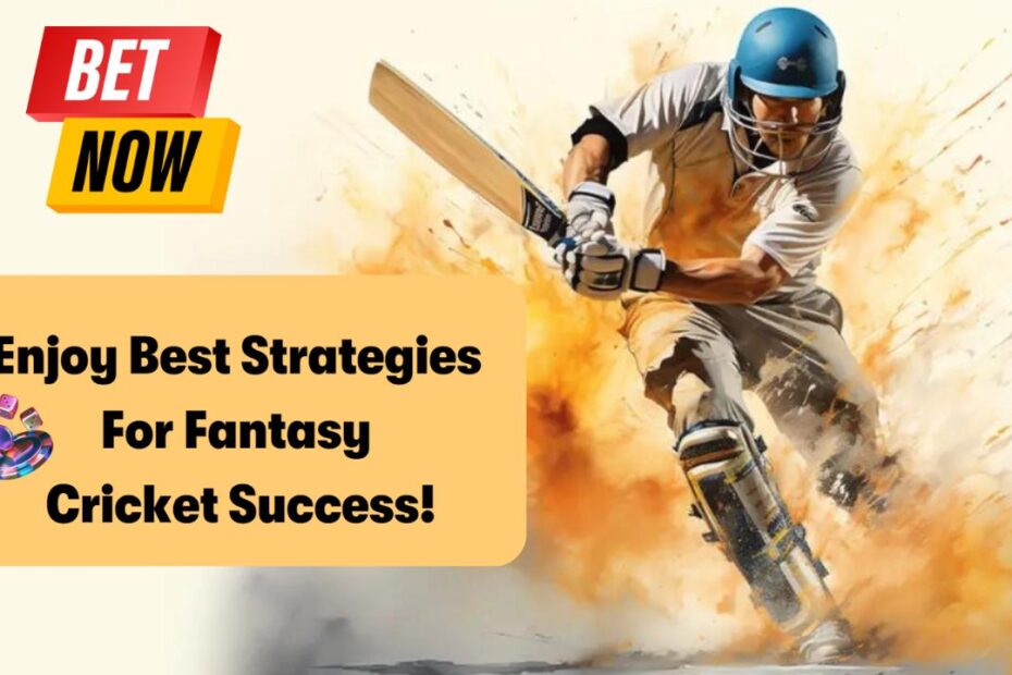 Strategies For Fantasy Cricket Success