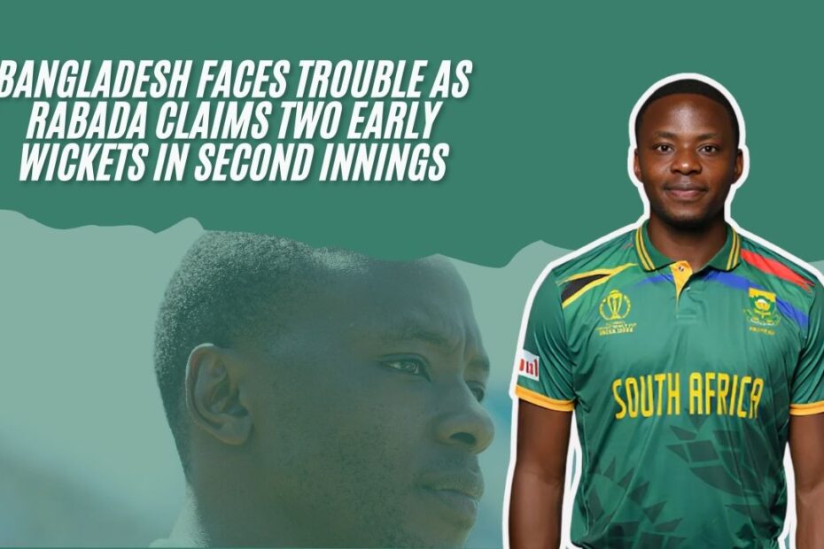 Bangladesh Faces Trouble as Rabada Claims Two Early Wickets in Second Innings