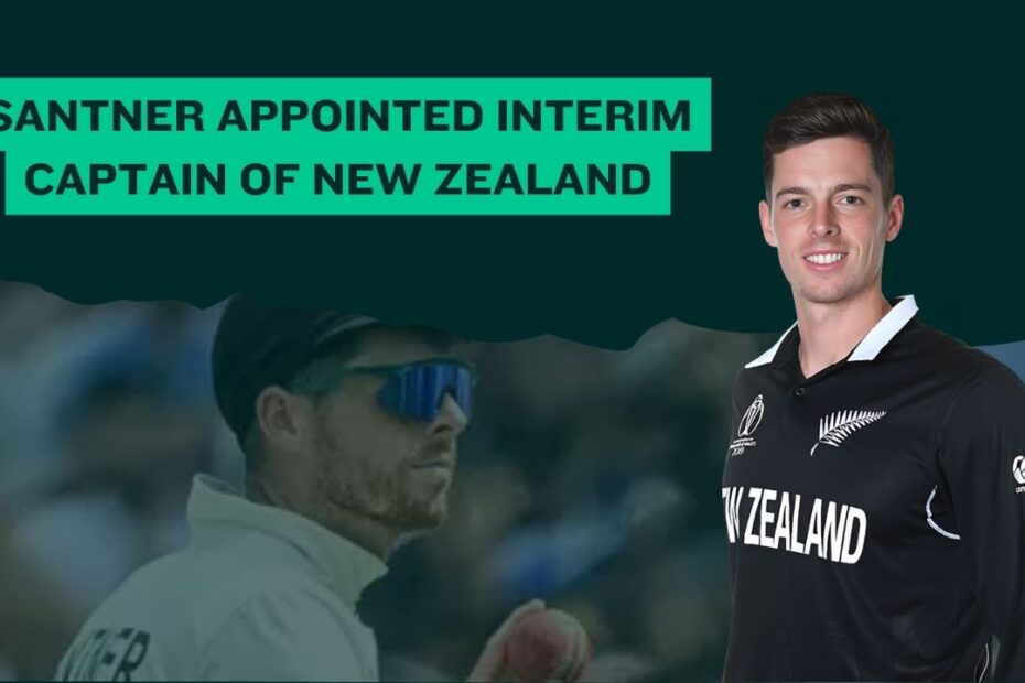 Santner Appointed Interim Captain of New Zealand for the White-Ball Series Against Sri Lanka